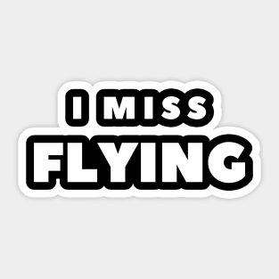 I MISS FLYING Sticker